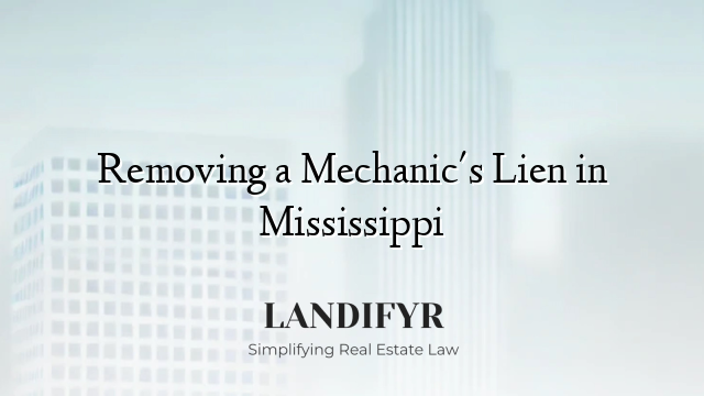 Removing a Mechanic's Lien in Mississippi