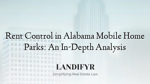 Rent Control in Alabama Mobile Home Parks: An In-Depth Analysis