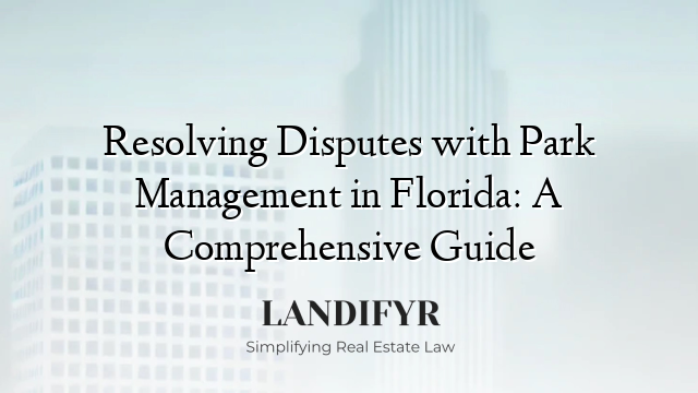 Resolving Disputes with Park Management in Florida: A Comprehensive Guide
