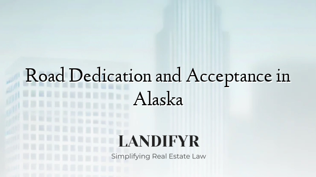 Road Dedication and Acceptance in Alaska
