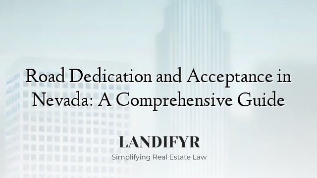 Road Dedication and Acceptance in Nevada: A Comprehensive Guide