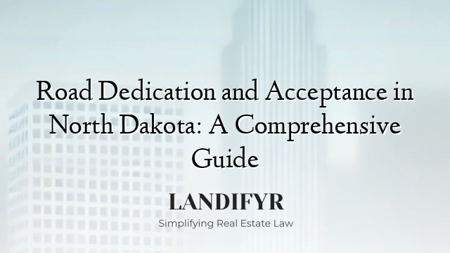 Road Dedication and Acceptance in North Dakota: A Comprehensive Guide