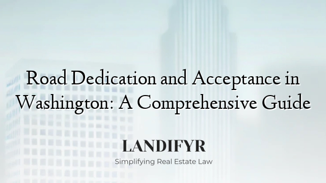 Road Dedication and Acceptance in Washington: A Comprehensive Guide