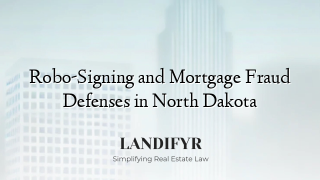 Robo-Signing and Mortgage Fraud Defenses in North Dakota