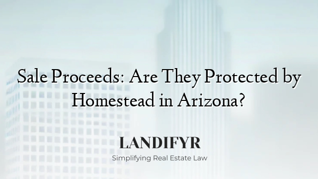 Sale Proceeds: Are They Protected by Homestead in Arizona?