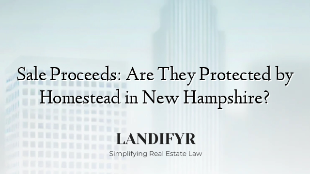 Sale Proceeds: Are They Protected by Homestead in New Hampshire?