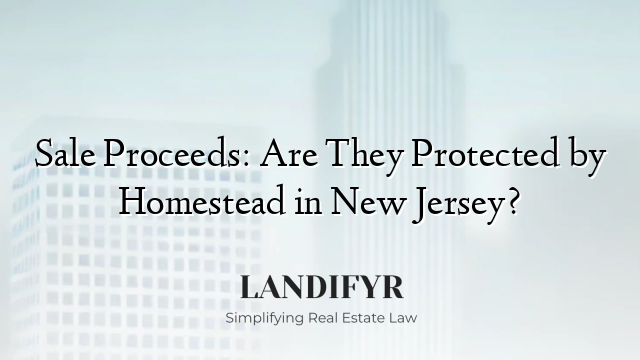 Sale Proceeds: Are They Protected by Homestead in New Jersey?