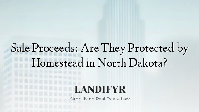 Sale Proceeds: Are They Protected by Homestead in North Dakota?