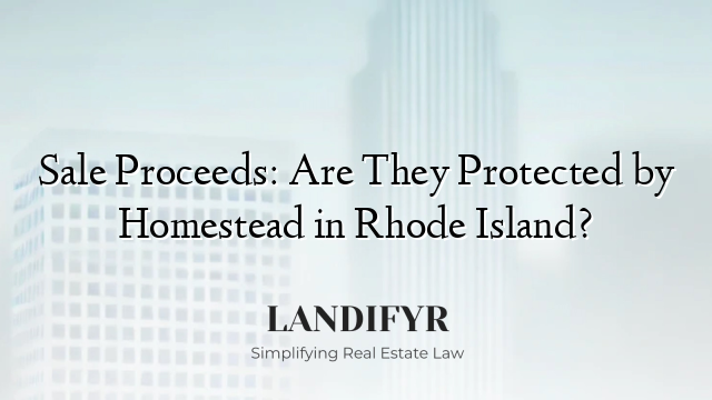 Sale Proceeds: Are They Protected by Homestead in Rhode Island?