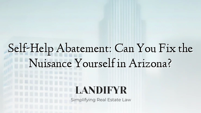 Self-Help Abatement: Can You Fix the Nuisance Yourself in Arizona?