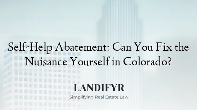 Self-Help Abatement: Can You Fix the Nuisance Yourself in Colorado?