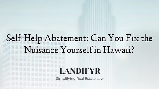 Self-Help Abatement: Can You Fix the Nuisance Yourself in Hawaii?