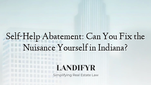Self-Help Abatement: Can You Fix the Nuisance Yourself in Indiana?