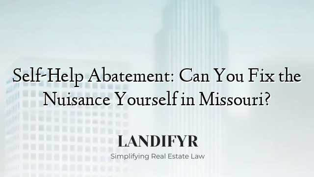 Self-Help Abatement: Can You Fix the Nuisance Yourself in Missouri?