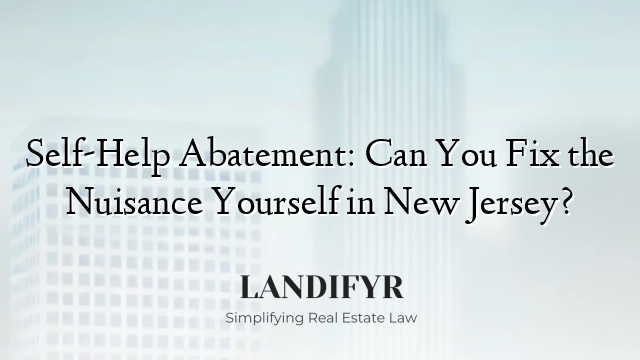 Self-Help Abatement: Can You Fix the Nuisance Yourself in New Jersey?