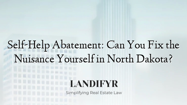 Self-Help Abatement: Can You Fix the Nuisance Yourself in North Dakota?