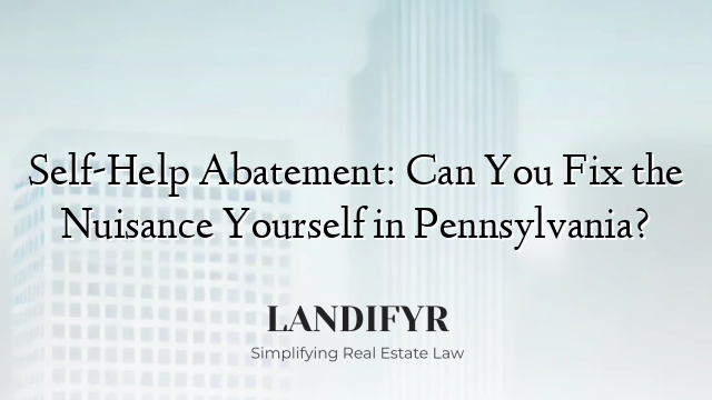 Self-Help Abatement: Can You Fix the Nuisance Yourself in Pennsylvania?