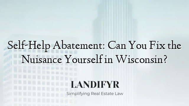 Self-Help Abatement: Can You Fix the Nuisance Yourself in Wisconsin?