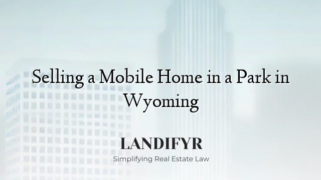 Selling a Mobile Home in a Park in Wyoming