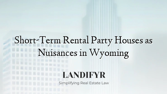 Short-Term Rental Party Houses as Nuisances in Wyoming