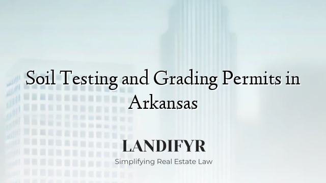 Soil Testing and Grading Permits in Arkansas