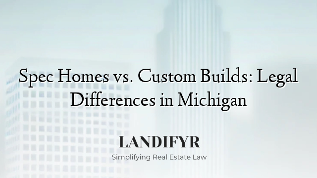 Spec Homes vs. Custom Builds: Legal Differences in Michigan