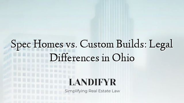 Spec Homes vs. Custom Builds: Legal Differences in Ohio