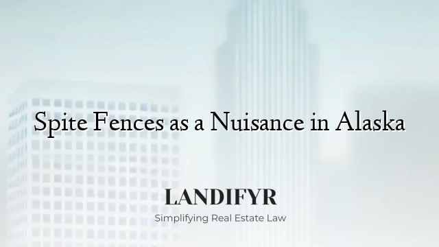 Spite Fences as a Nuisance in Alaska