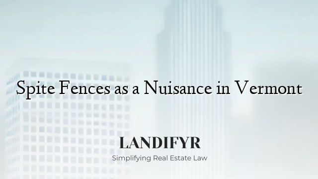 Spite Fences as a Nuisance in Vermont