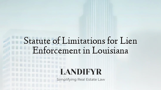 Statute of Limitations for Lien Enforcement in Louisiana