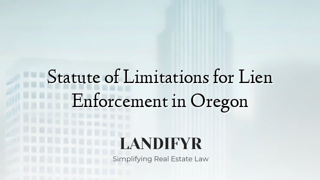Statute of Limitations for Lien Enforcement in Oregon