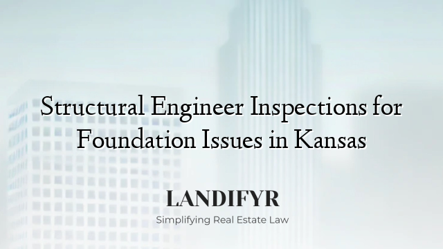 Structural Engineer Inspections for Foundation Issues in Kansas