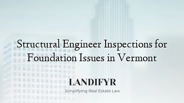 Structural Engineer Inspections for Foundation Issues in Vermont