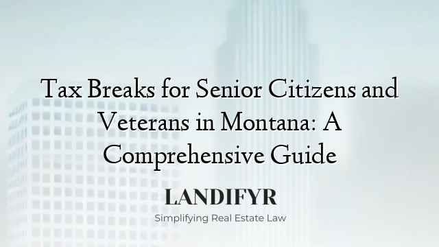 Tax Breaks for Senior Citizens and Veterans in Montana: A Comprehensive Guide