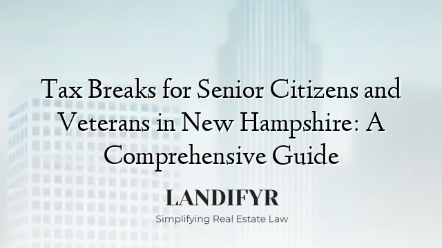 Tax Breaks for Senior Citizens and Veterans in New Hampshire: A Comprehensive Guide