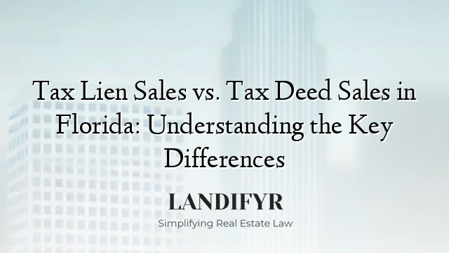 Tax Lien Sales vs. Tax Deed Sales in Florida: Understanding the Key Differences