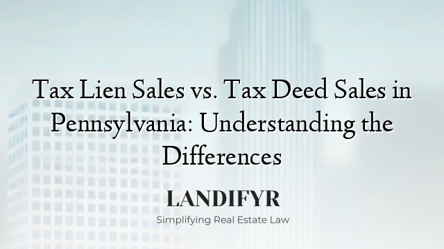 Tax Lien Sales vs. Tax Deed Sales in Pennsylvania: Understanding the Differences