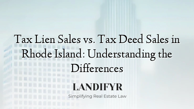 Tax Lien Sales vs. Tax Deed Sales in Rhode Island: Understanding the Differences