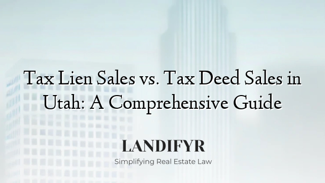 Tax Lien Sales vs. Tax Deed Sales in Utah: A Comprehensive Guide