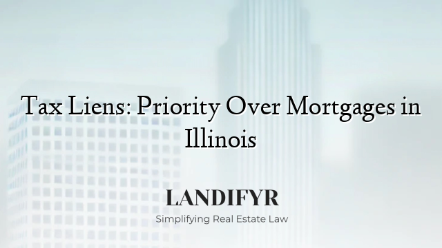 Tax Liens: Priority Over Mortgages in Illinois