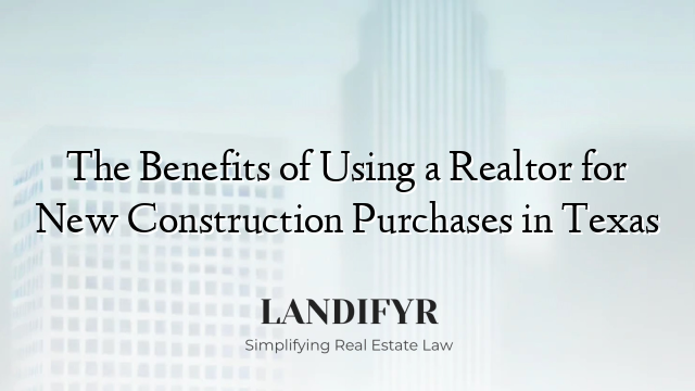 The Benefits of Using a Realtor for New Construction Purchases in Texas
