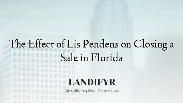 The Effect of Lis Pendens on Closing a Sale in Florida