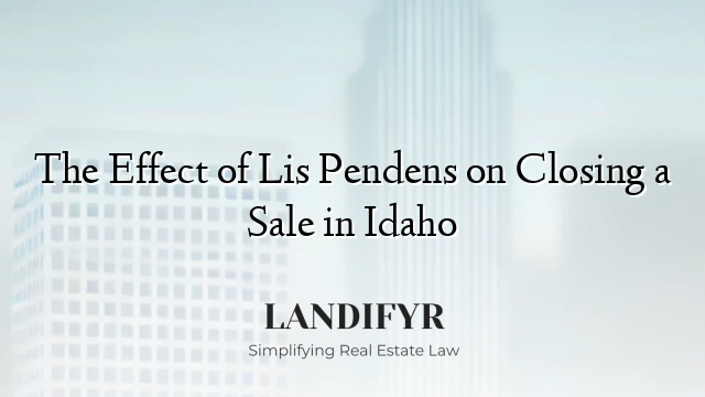 The Effect of Lis Pendens on Closing a Sale in Idaho