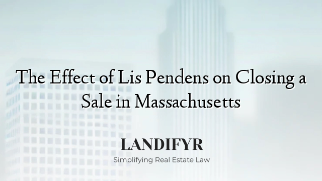 The Effect of Lis Pendens on Closing a Sale in Massachusetts