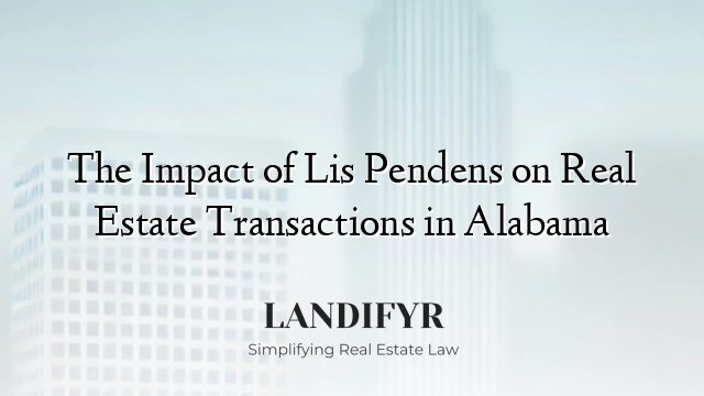 The Impact of Lis Pendens on Real Estate Transactions in Alabama