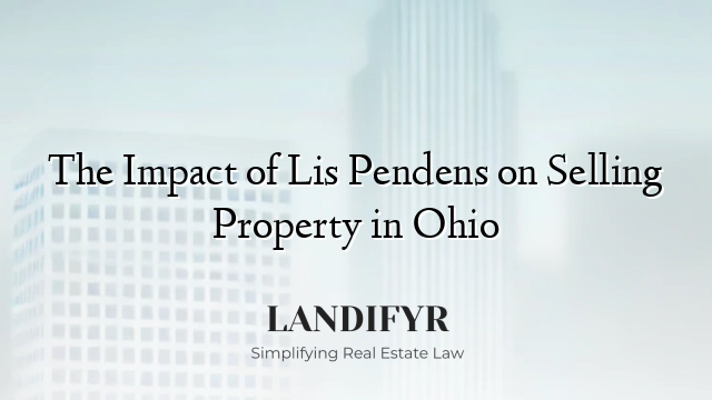 The Impact of Lis Pendens on Selling Property in Ohio