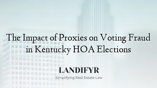 The Impact of Proxies on Voting Fraud in Kentucky HOA Elections