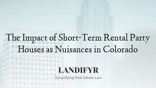 The Impact of Short-Term Rental Party Houses as Nuisances in Colorado