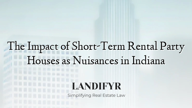 The Impact of Short-Term Rental Party Houses as Nuisances in Indiana