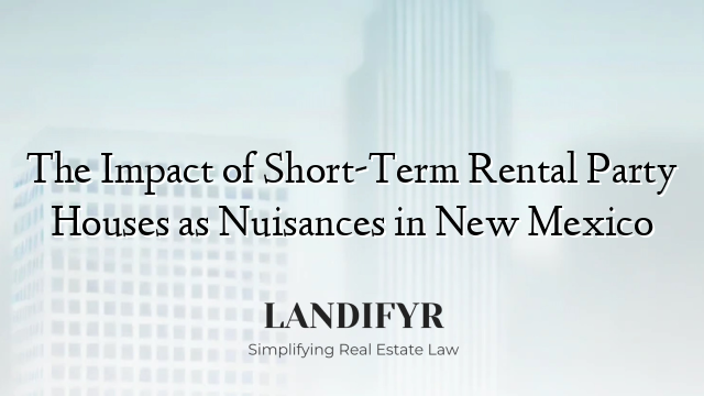 The Impact of Short-Term Rental Party Houses as Nuisances in New Mexico